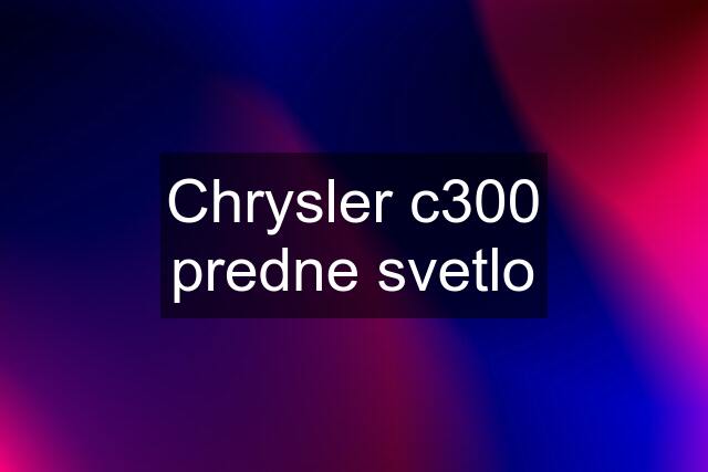 Chrysler c300 predne svetlo