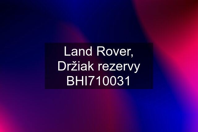 Land Rover, Držiak rezervy BHI710031