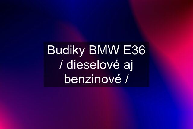 Budiky BMW E36 / dieselové aj benzinové /