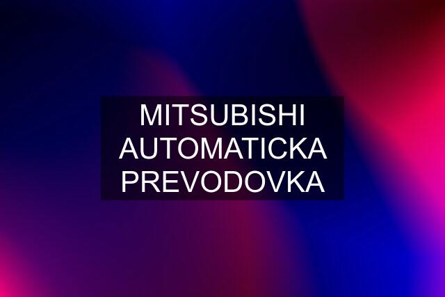 MITSUBISHI AUTOMATICKA PREVODOVKA