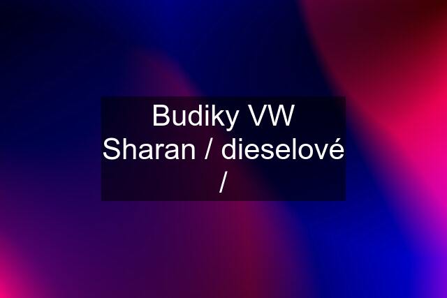 Budiky VW Sharan / dieselové /