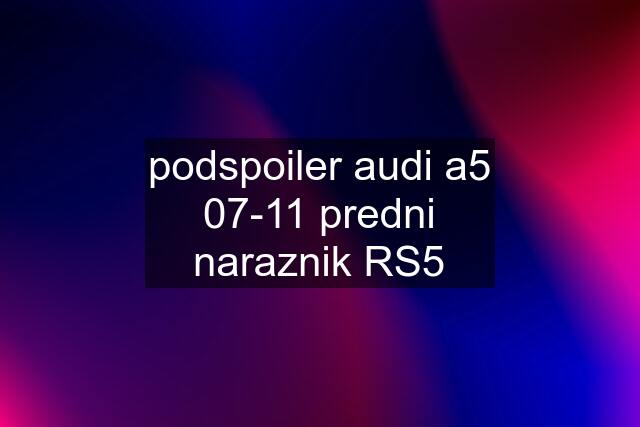 podspoiler audi a5 07-11 predni naraznik RS5