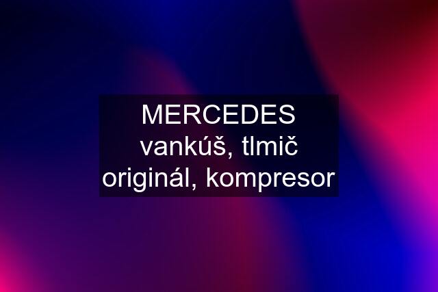 MERCEDES vankúš, tlmič originál, kompresor