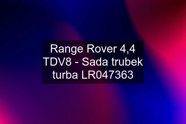 Range Rover 4,4 TDV8 - Sada trubek turba LR047363