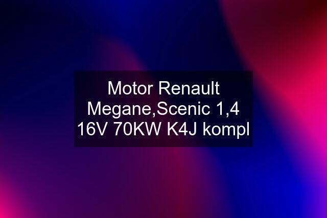 Motor Renault Megane,Scenic 1,4 16V 70KW K4J kompl