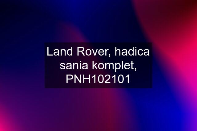 Land Rover, hadica sania komplet, PNH102101