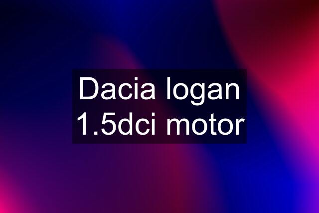 Dacia logan 1.5dci motor