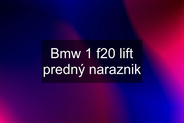 Bmw 1 f20 lift predný naraznik