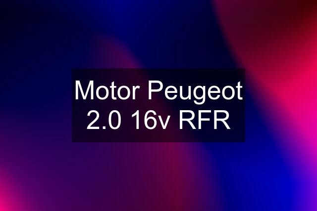 Motor Peugeot 2.0 16v RFR