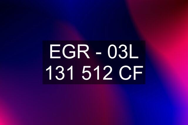 EGR - 03L 131 512 CF