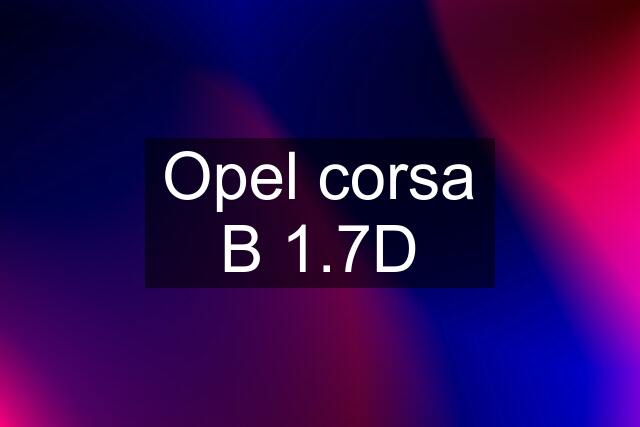 Opel corsa B 1.7D