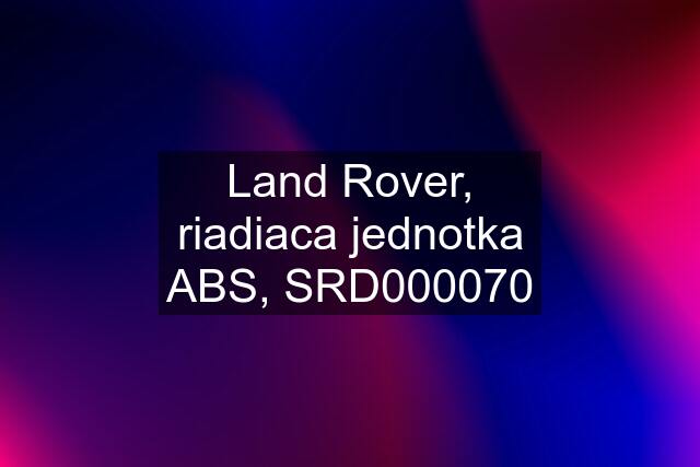 Land Rover, riadiaca jednotka ABS, SRD000070