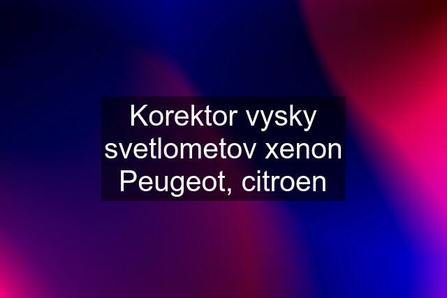 Korektor vysky svetlometov xenon Peugeot, citroen