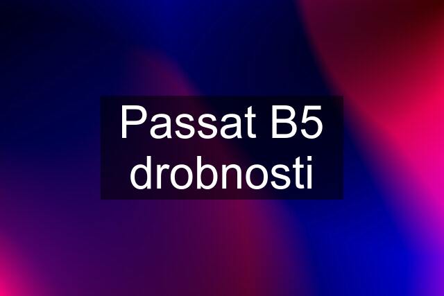 Passat B5 drobnosti