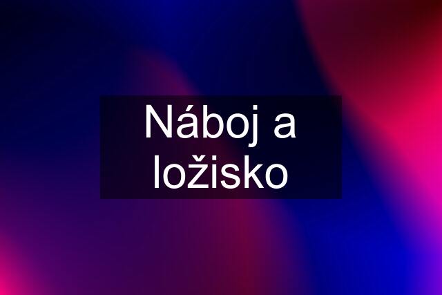 Náboj a ložisko