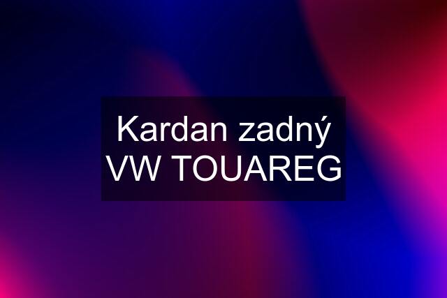 Kardan zadný VW TOUAREG