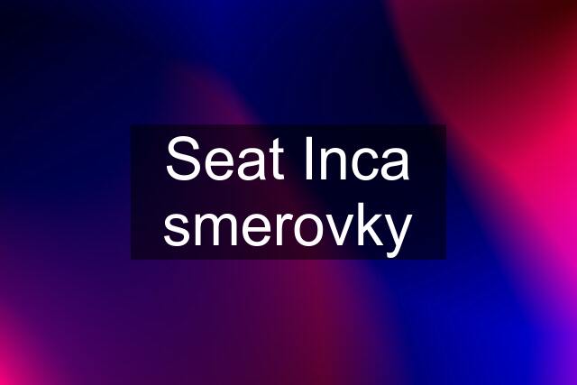 Seat Inca smerovky