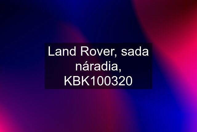 Land Rover, sada náradia, KBK100320