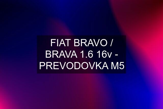 FIAT BRAVO / BRAVA 1.6 16v - PREVODOVKA M5