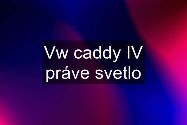 Vw caddy IV práve svetlo