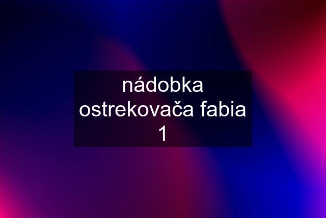 nádobka ostrekovača fabia 1