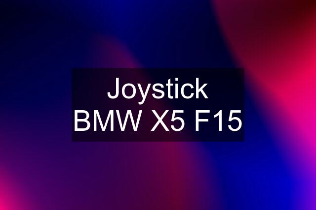 Joystick BMW X5 F15