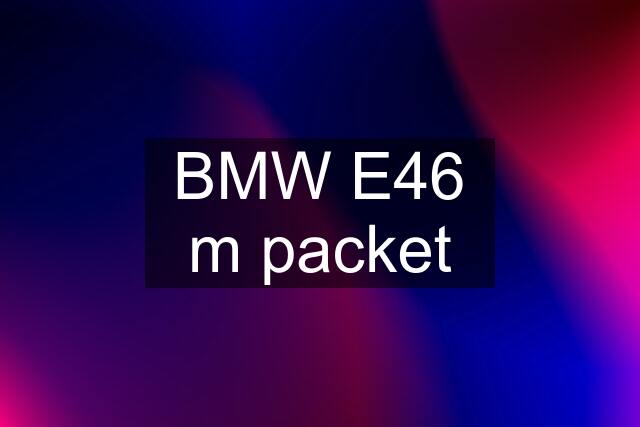 BMW E46 m packet