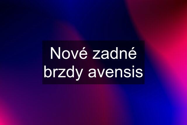 Nové zadné brzdy avensis