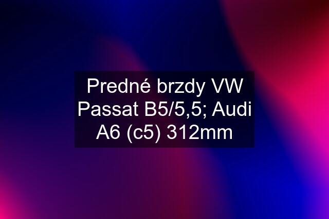 Predné brzdy VW Passat B5/5,5; Audi A6 (c5) 312mm