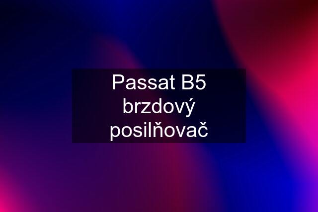 Passat B5 brzdový posilňovač