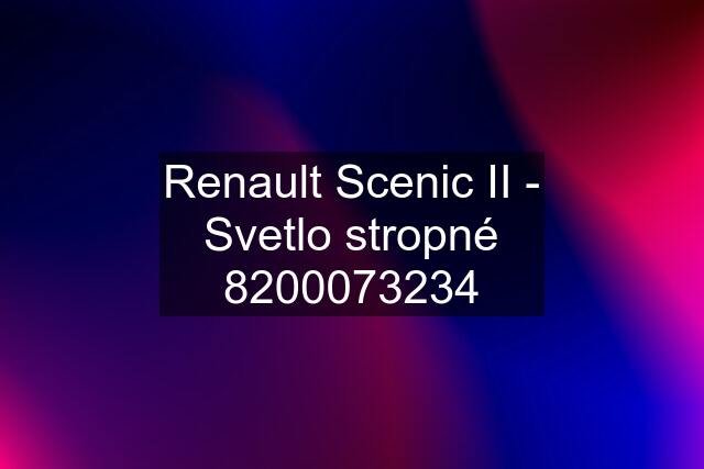 Renault Scenic II - Svetlo stropné 8200073234