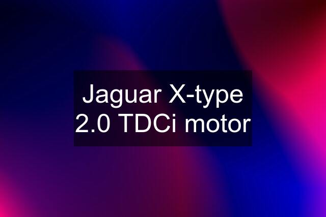 Jaguar X-type 2.0 TDCi motor