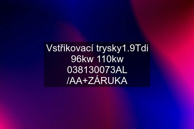 Vstřikovací trysky1.9Tdi 96kw 110kw ‪038130073‬AL /AA+ZÁRUKA