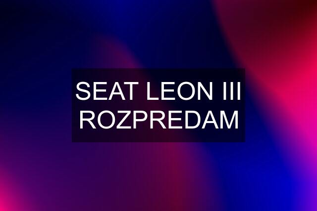 SEAT LEON III ROZPREDAM