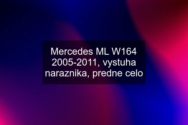 Mercedes ML W164 2005-2011, vystuha naraznika, predne celo