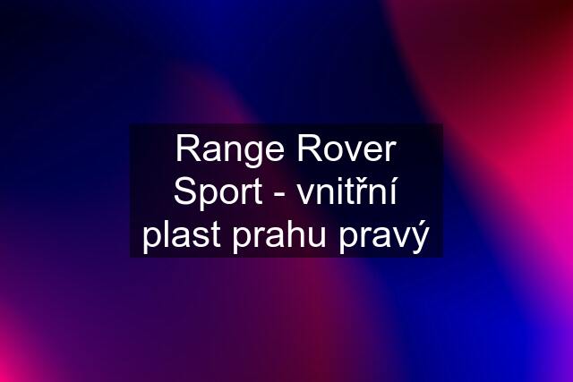 Range Rover Sport - vnitřní plast prahu pravý