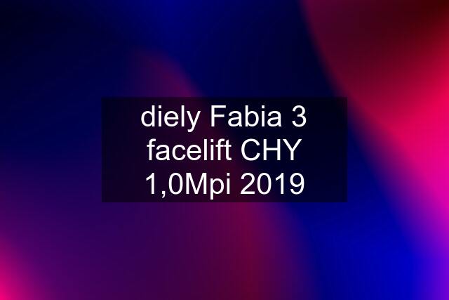 diely Fabia 3 facelift CHY 1,0Mpi 2019