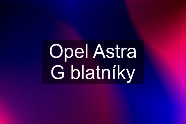 Opel Astra G blatníky