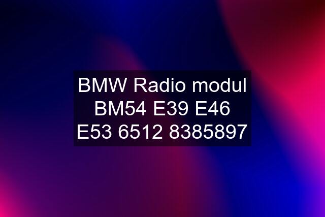 BMW Radio modul BM54 E39 E46 E53 7