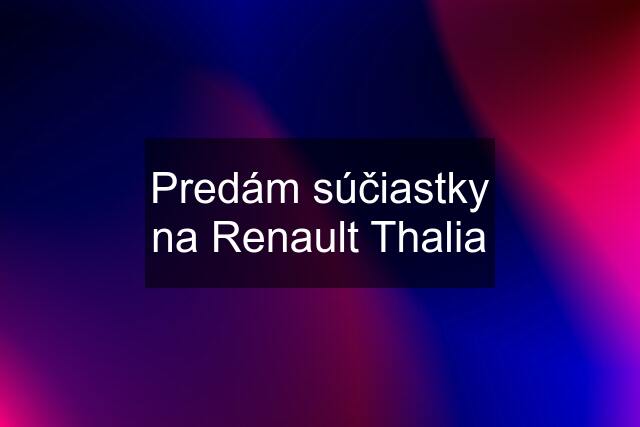 Predám súčiastky na Renault Thalia