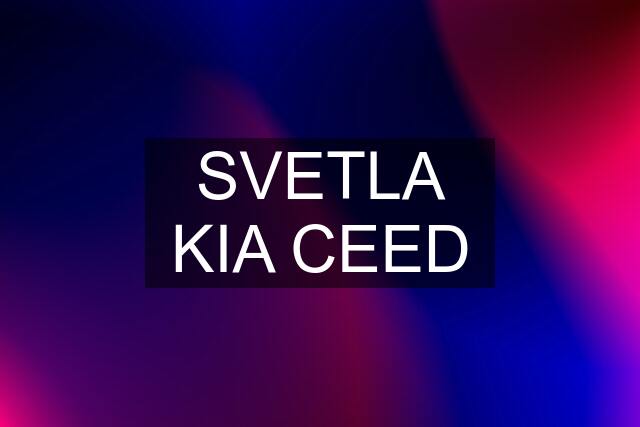 SVETLA KIA CEED