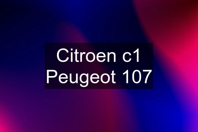 Citroen c1 Peugeot 107