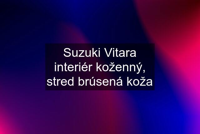 Suzuki Vitara interiér koženný, stred brúsená koža