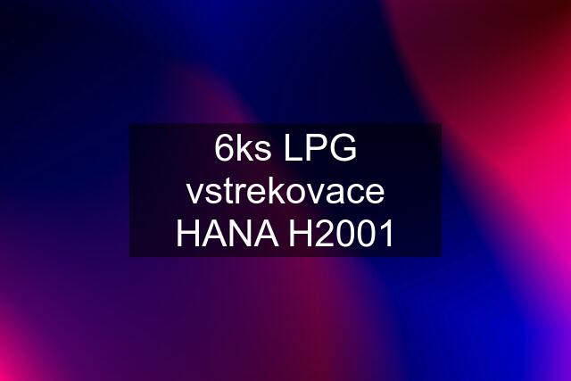 6ks LPG vstrekovace HANA H2001