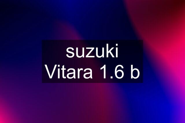 suzuki Vitara 1.6 b