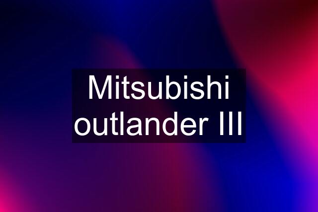 Mitsubishi outlander III