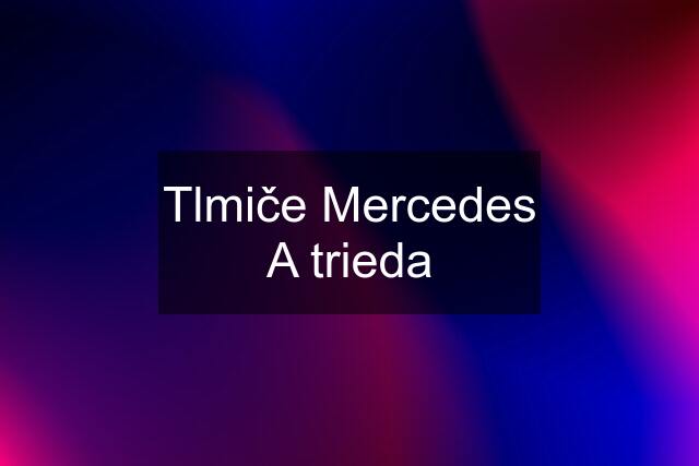 Tlmiče Mercedes A trieda