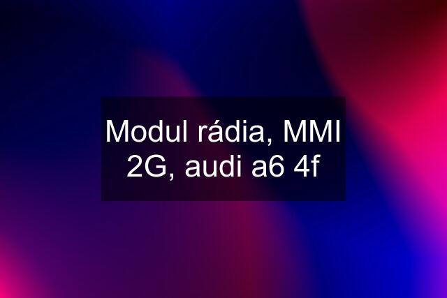 Modul rádia, MMI 2G, audi a6 4f