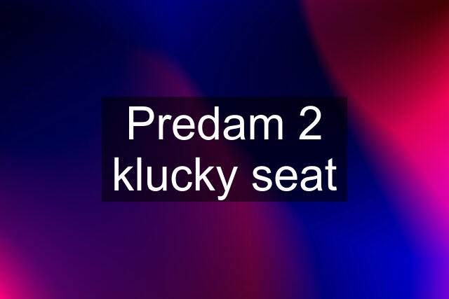 Predam 2 klucky seat