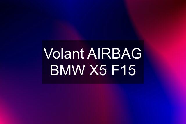 Volant AIRBAG BMW X5 F15